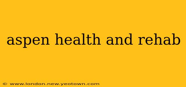 aspen health and rehab