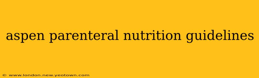 aspen parenteral nutrition guidelines