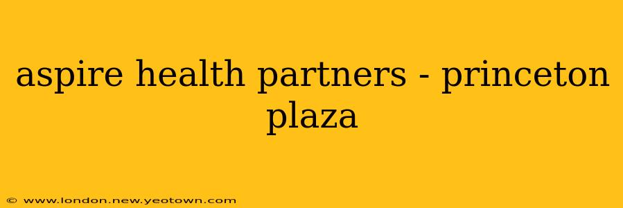 aspire health partners - princeton plaza