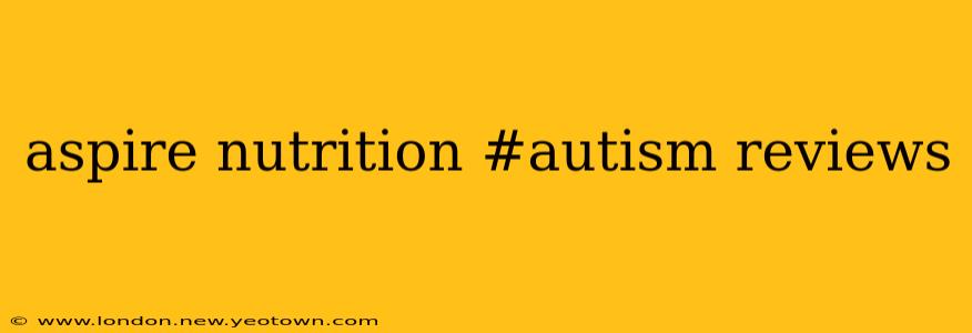 aspire nutrition #autism reviews
