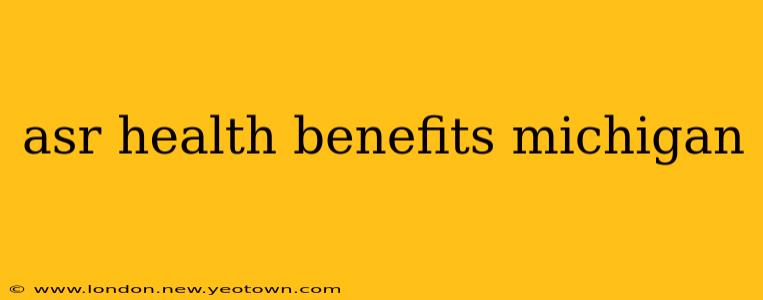 asr health benefits michigan