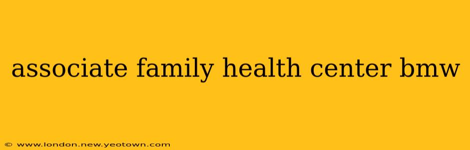 associate family health center bmw