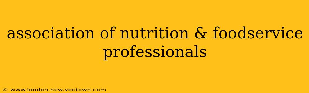 association of nutrition & foodservice professionals