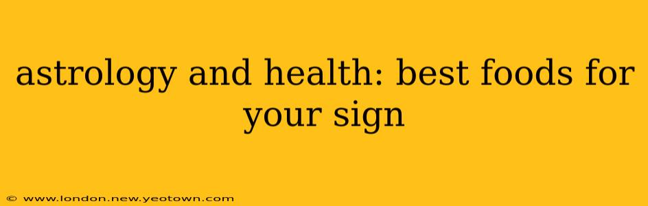 astrology and health: best foods for your sign