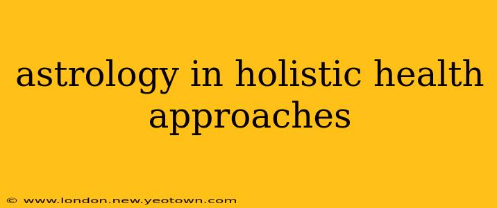 astrology in holistic health approaches