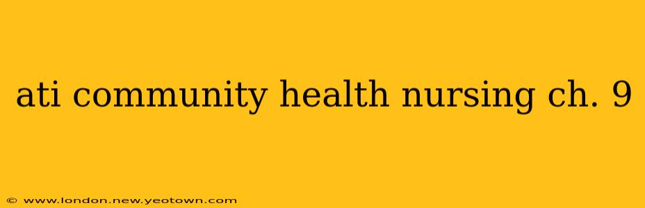 ati community health nursing ch. 9