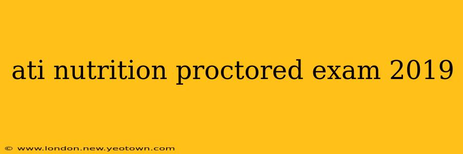 ati nutrition proctored exam 2019