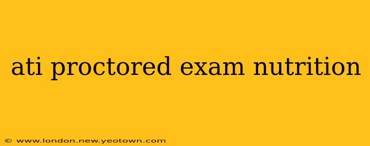 ati proctored exam nutrition