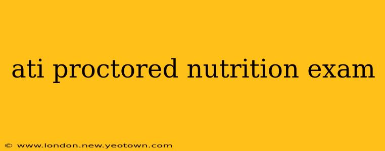 ati proctored nutrition exam