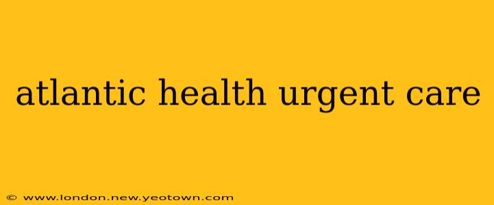 atlantic health urgent care