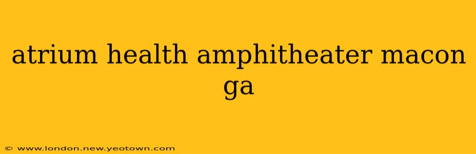 atrium health amphitheater macon ga
