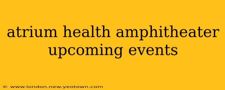 atrium health amphitheater upcoming events