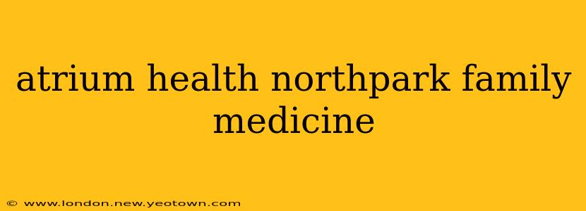 atrium health northpark family medicine
