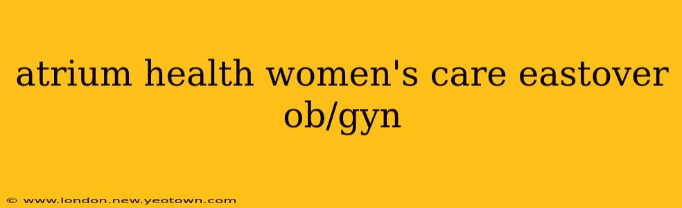 atrium health women's care eastover ob/gyn