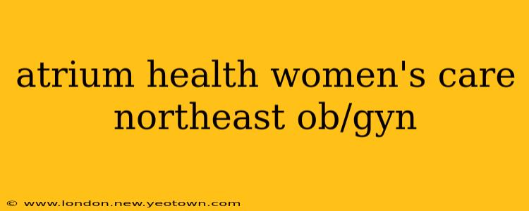 atrium health women's care northeast ob/gyn