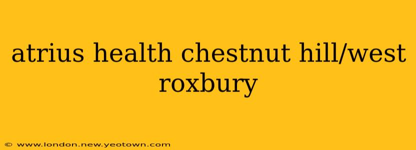 atrius health chestnut hill/west roxbury