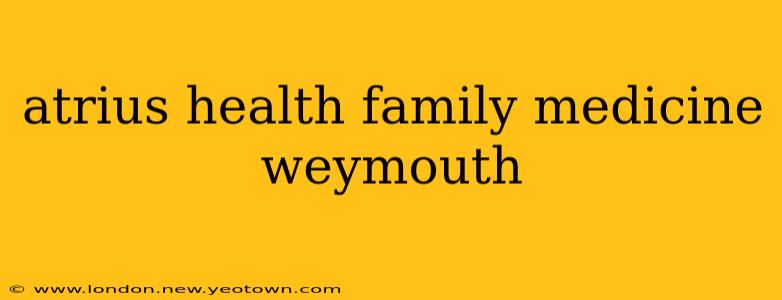 atrius health family medicine weymouth