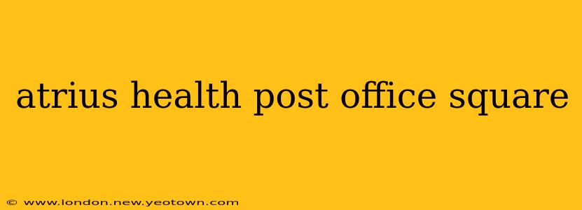 atrius health post office square