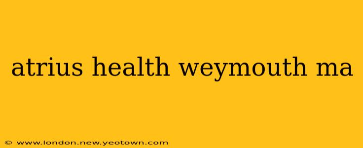 atrius health weymouth ma