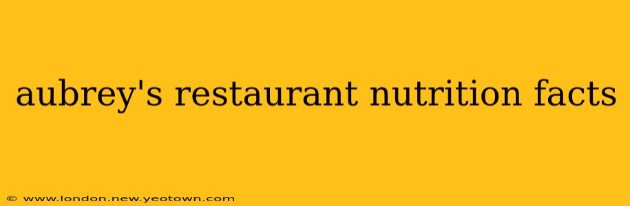 aubrey's restaurant nutrition facts