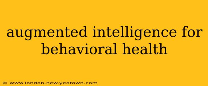 augmented intelligence for behavioral health