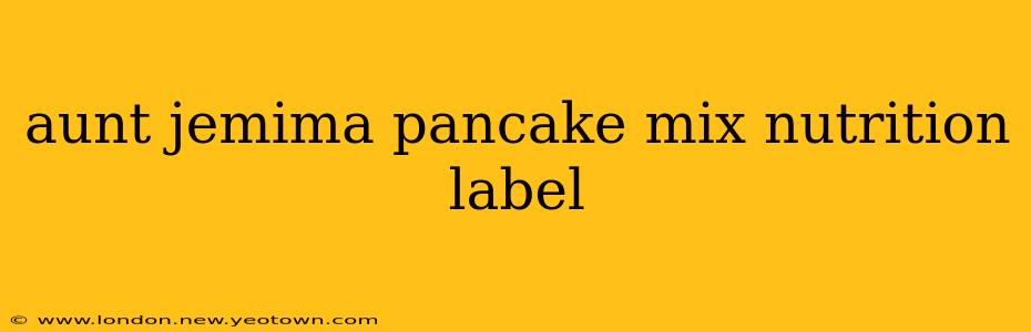 aunt jemima pancake mix nutrition label