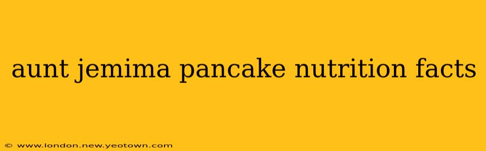 aunt jemima pancake nutrition facts