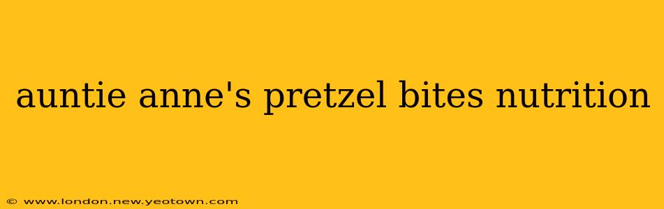 auntie anne's pretzel bites nutrition