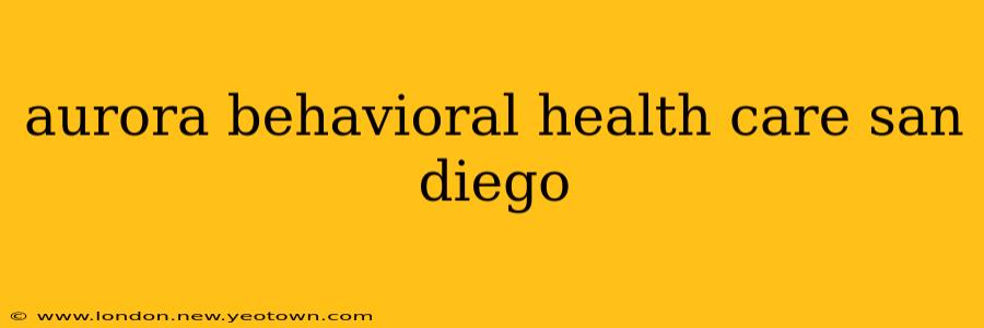 aurora behavioral health care san diego