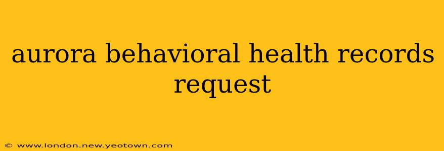 aurora behavioral health records request