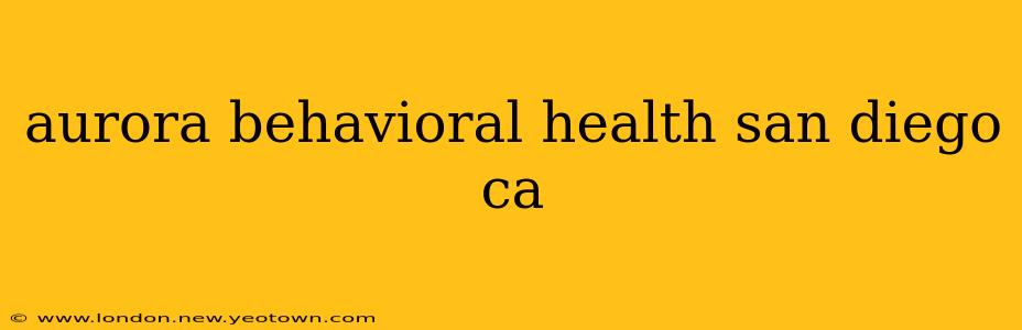aurora behavioral health san diego ca