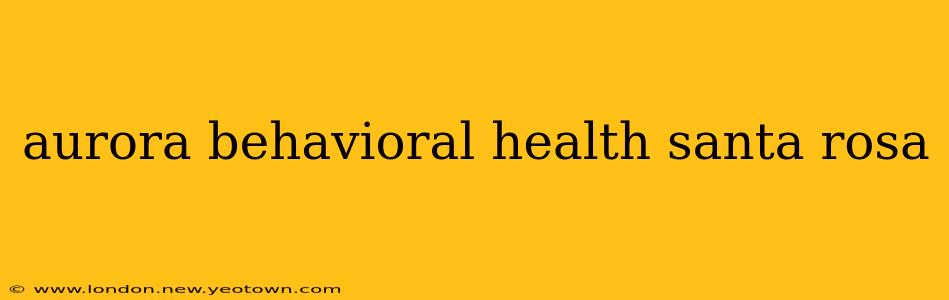 aurora behavioral health santa rosa
