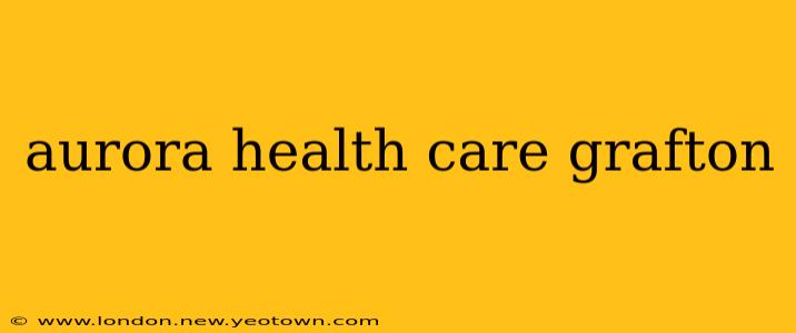 aurora health care grafton
