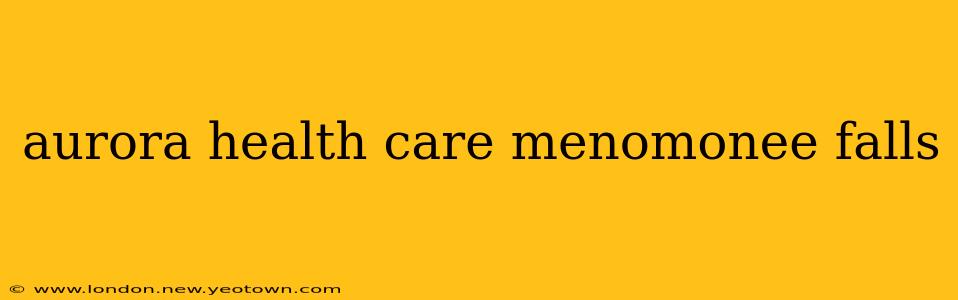 aurora health care menomonee falls