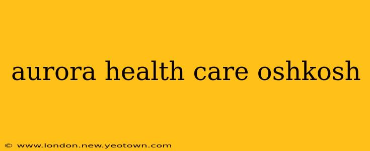aurora health care oshkosh