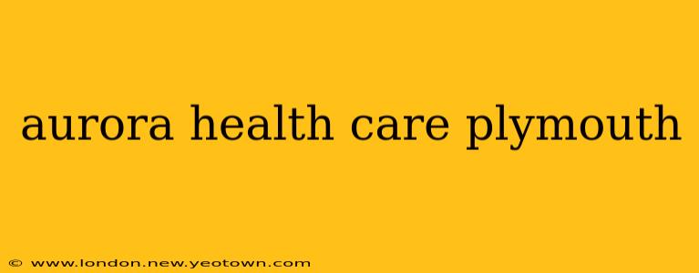 aurora health care plymouth