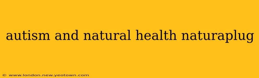 autism and natural health naturaplug