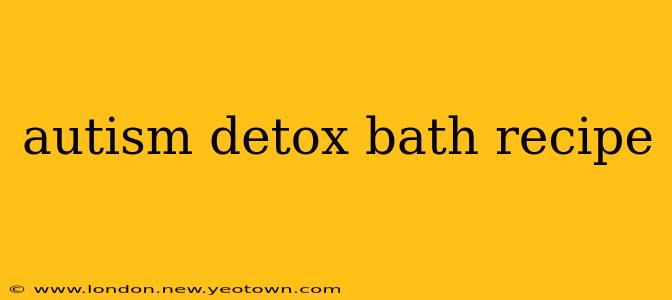 autism detox bath recipe