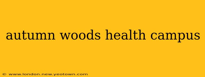 autumn woods health campus