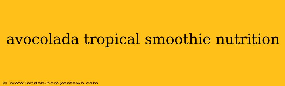 avocolada tropical smoothie nutrition