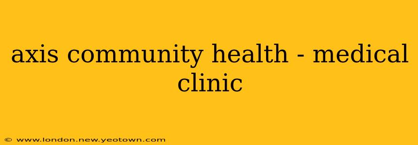 axis community health - medical clinic