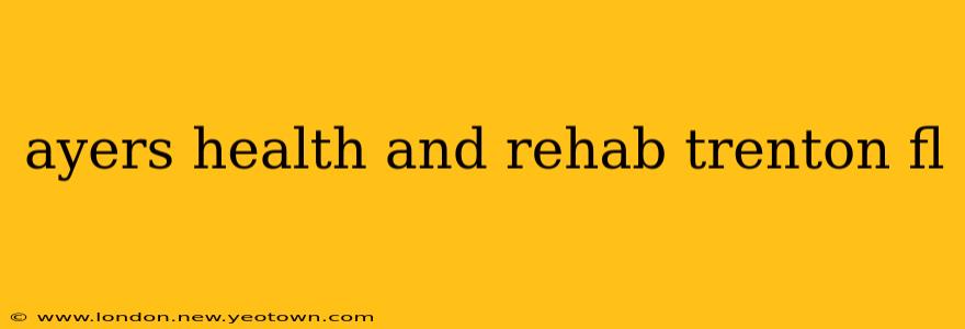 ayers health and rehab trenton fl