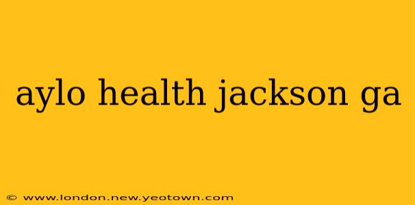 aylo health jackson ga