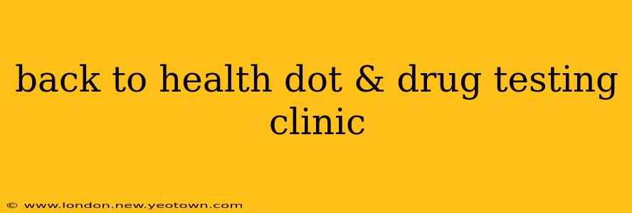 back to health dot & drug testing clinic