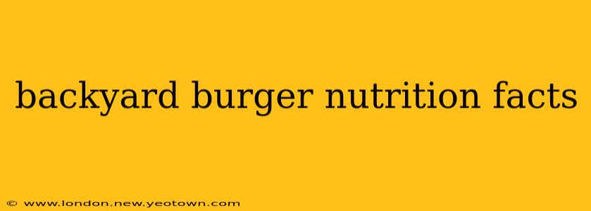 backyard burger nutrition facts