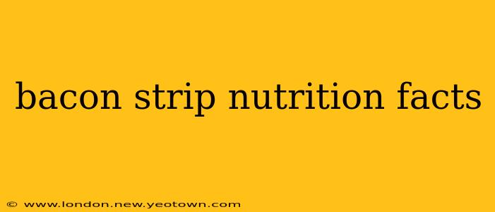 bacon strip nutrition facts