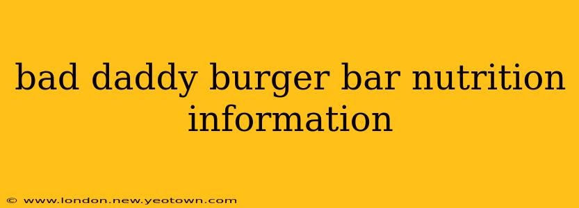 bad daddy burger bar nutrition information