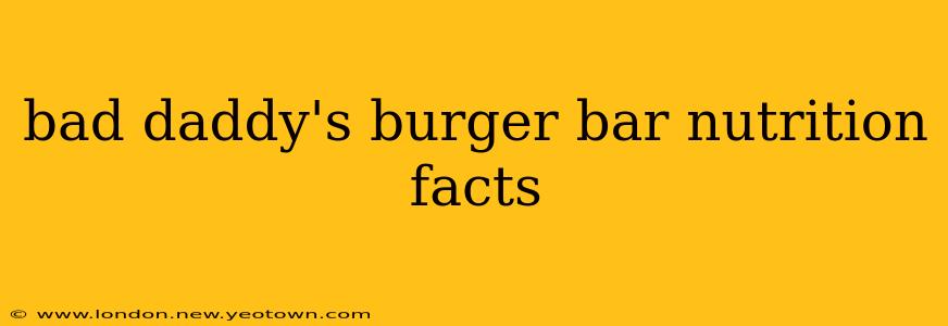 bad daddy's burger bar nutrition facts