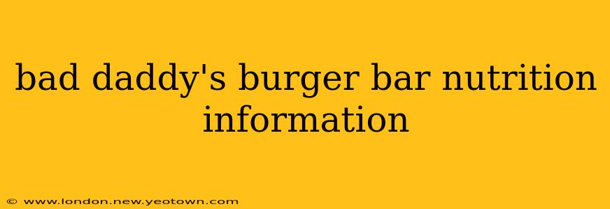 bad daddy's burger bar nutrition information