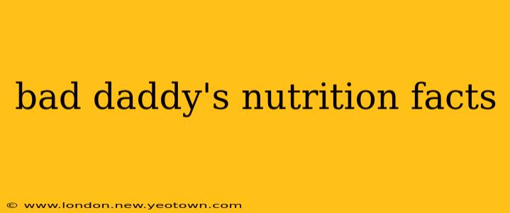 bad daddy's nutrition facts
